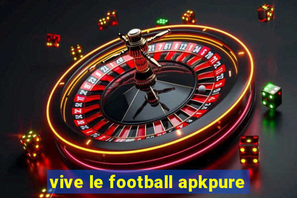 vive le football apkpure